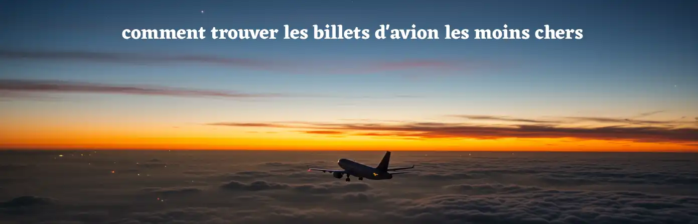 comment trouver les billets d'avion les moins chers